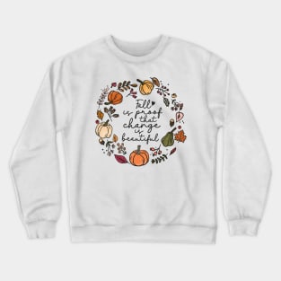 Fall is proof that change is beautiful Autumn Crewneck Sweatshirt